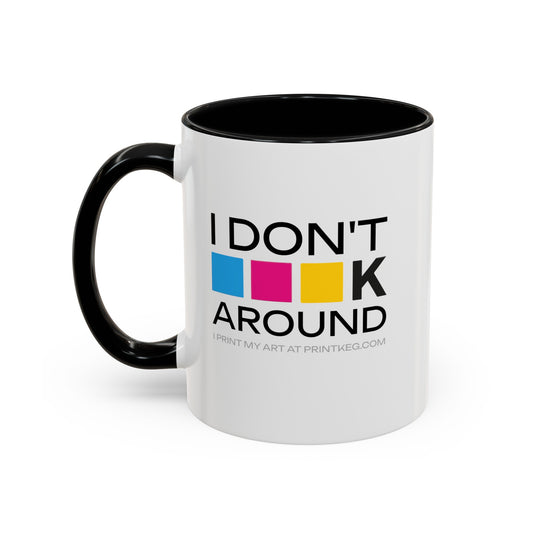 "I Don't CMYK Around" Mug