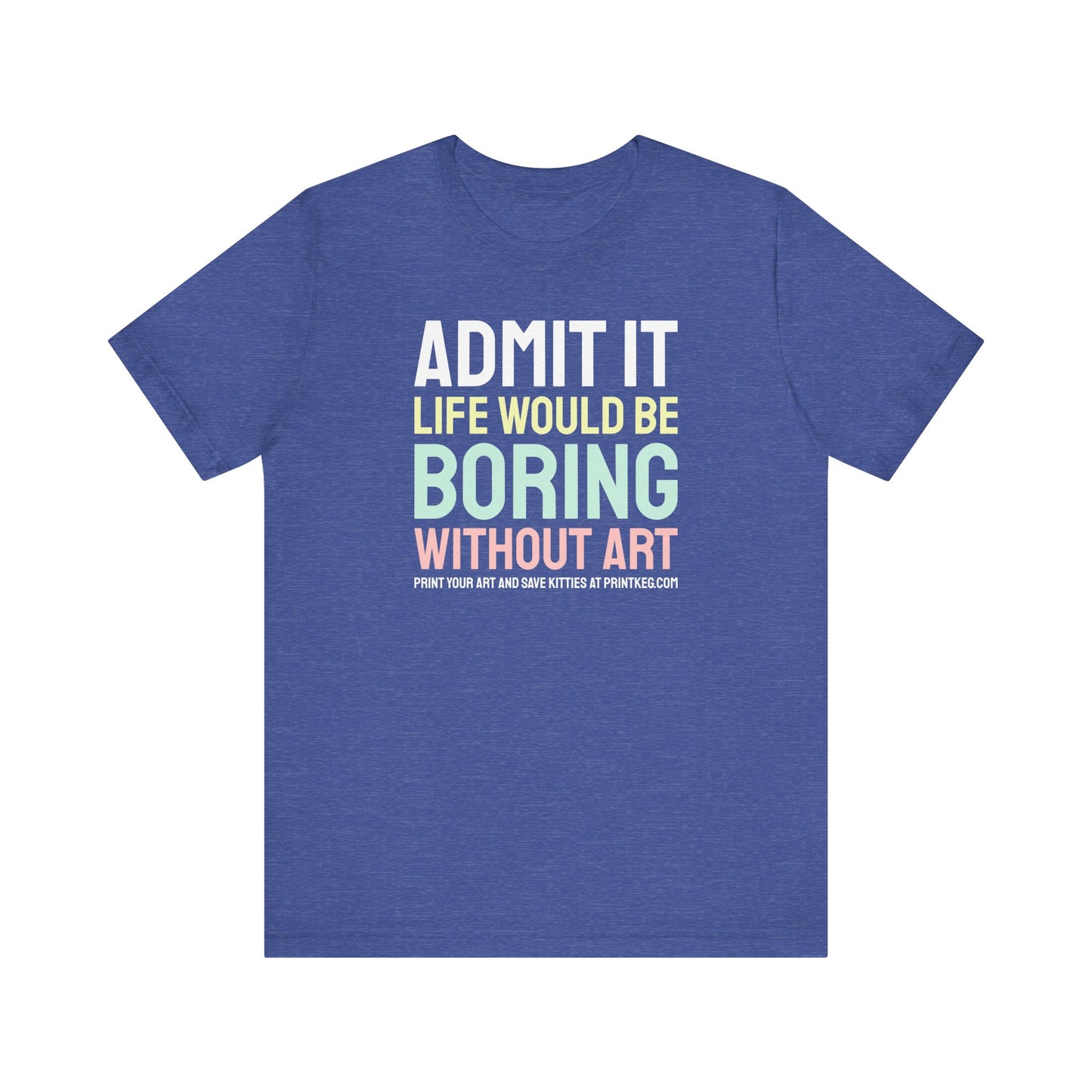 Life Would Be Boring Without Art T-Shirt