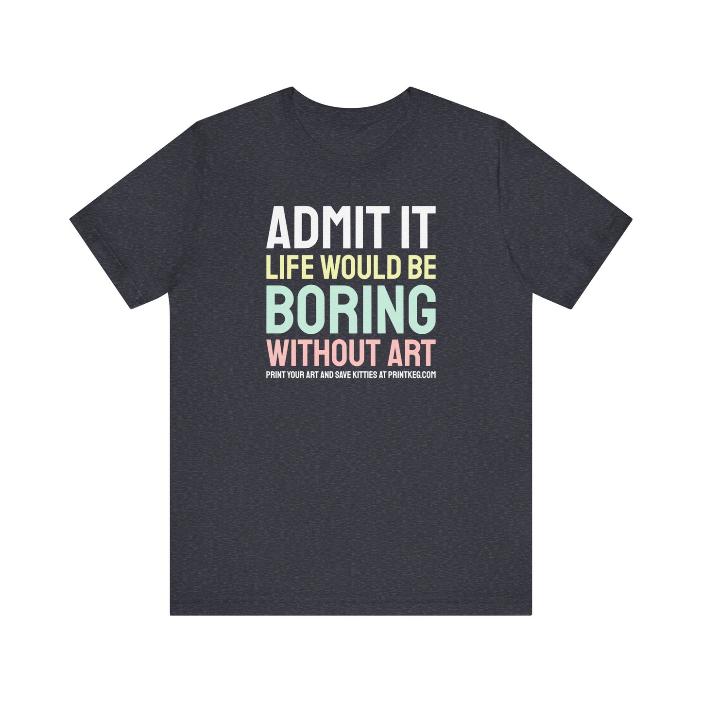 Life Would Be Boring Without Art T-Shirt